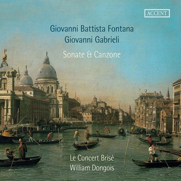 핫트랙스 GIOVANNI BATTISTA FONTANA/ GIOVANNI GABRIELI - SONATE & CANZONE/ WILLIAM DONGOIS & LE CONC