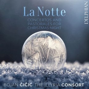 VARIOUS - LA NOTTEL: CONCERTO AND PASTORALES FOR CHRISTMAS NIGHT/ BOJAN CICIC, THE ILLYRIA