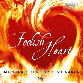 VARIOUS - FOOLISH HEART: MADRIGALS FOR THREE SOPRANOS/ GALAN 바보 같은 마음: 여성 삼중창을