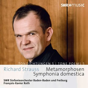 RICHARD STRAUSS - TONE POEMS 5: METAMORPHOSEN & SYMPHONIA DOMESTICA/ FRANCOIS-XAVIER ROTH