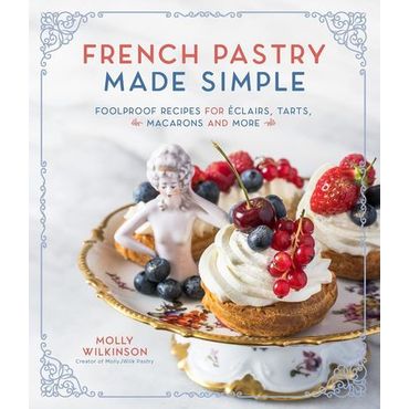 교보문고 French Pastry Made Simple: Foolproof Recipes for Eclairs, Tarts, Macarons and More