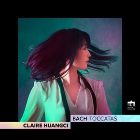 JOHANN SEBASTIAN BACH - TOCCATAS/ CLAIRE HUANGCI 바흐: 토카타 - 클레어 후앙치