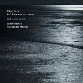 ALBAN BERG/ KARL AMADEUS HARTMANN - TIEF IN DER NACHT/ JULIANE BANSE, ALEKSANDAR MADZAR