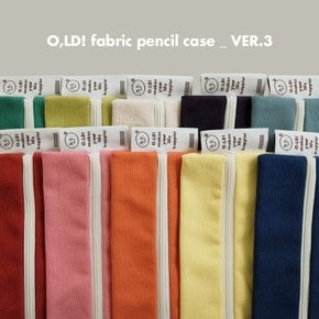 O,LD! fabric pencil case _ VER.3