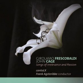 GIROLAMO FRESCOBALDI/ JOHN CAGE - SONGS OF IRRELEVANCE AND PASSION/ CANTO LX, FRANK AGSTER