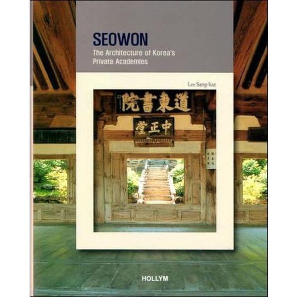 Seowon : The Architecture of Korea's Private Academies
