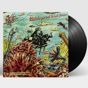 ANDREAS SCHAERER`S HILDEGARD LERNT FLIEGEN - THE FUNDAMENTAL RHYTHM OF UNPOLISHED BRAINS L
