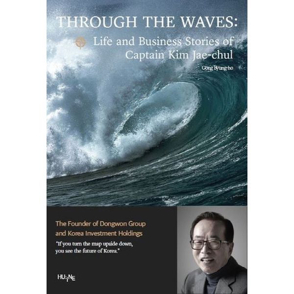 THROUGH THE WAVES : Life and Business Stories of Captain Kim Jae-chul