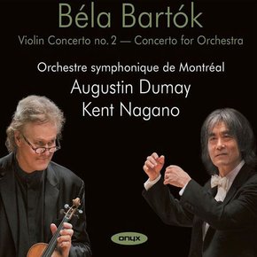 BELA BARTOK - VIOLIN CONCERTO NO.2 & CONCERTO FOR ORCHESTRA/ AUGUSTIN DUMAY, KENT NAGANO