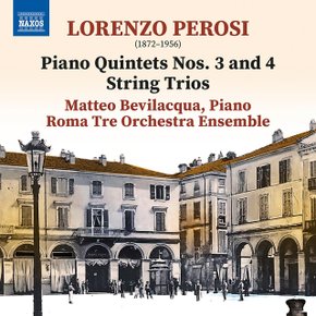 LORENZO PEROSI - PIANO QUINTETS NOS.3 & 4, STRING TRIO NO.1/ MATTEO BEVILACQUA 페로시: 피