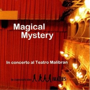 MAGICAL MYSTERY - CONCERTO AL TEATRO MALIBRAN