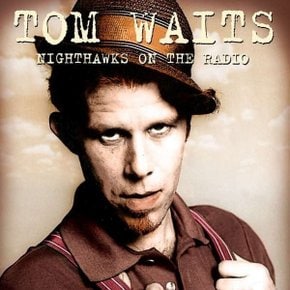 [CD]Tom Waits - Nighthawks On The Radio: Knew-Fm Broadcast 8 Dec 1976 / 톰 웨이츠 - 나잇혹스 온 더 래디오: 뉴-에펨 브로드캐스트 1976년 12월 8일