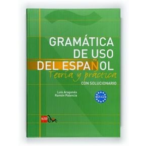 Gramatica de uso del Espanol. Teoria y practica. Con solucionario. C1-C2