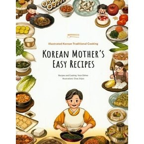 Korean Mother`s Easy Recipes - Illustrated Traditional Korean Cooking