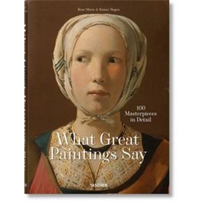 What Great Paintings Say 100 Masterpieces in Detail