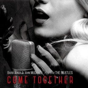 BARB JUNGR/ JOHN MCDANIEL - COME TOGETHER: PERFORM THE BEATLES