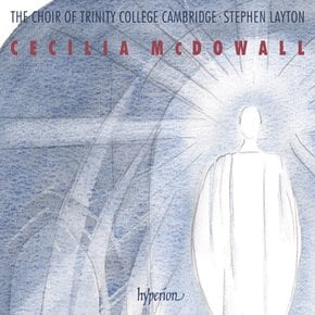 CECILIA MCDOWALL - SACRED CHORAL MUSIC/ CHOIR OF TRINITY COLLEGE CAMBRIDGE, STEPHEN LAYTON