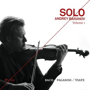 ANDREY BARANOV - SOLO VOL.1 - BACH, PAGANINI, YSAYE 바흐, 파가니니, 이자이: 무반주 바이올